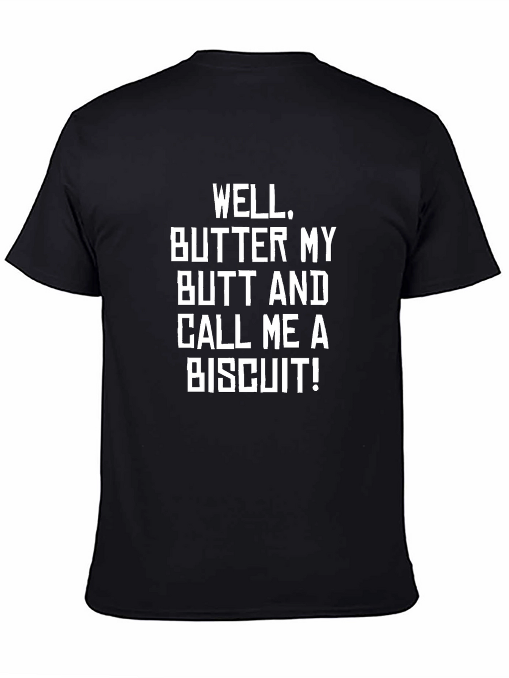 Funny Sarcastic Well Butter My Butt T-Shirt