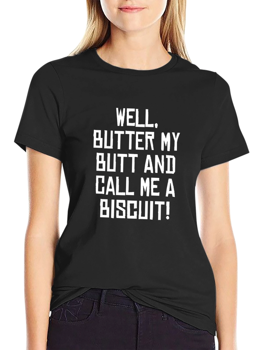 Funny Sarcastic Well Butter My Butt T-Shirt