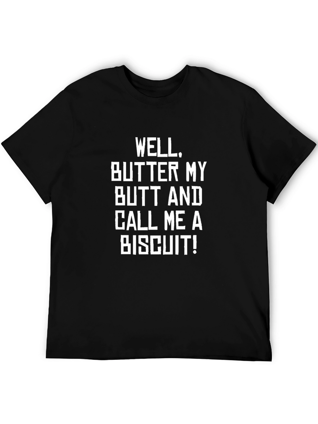 Funny Sarcastic Well Butter My Butt T-Shirt