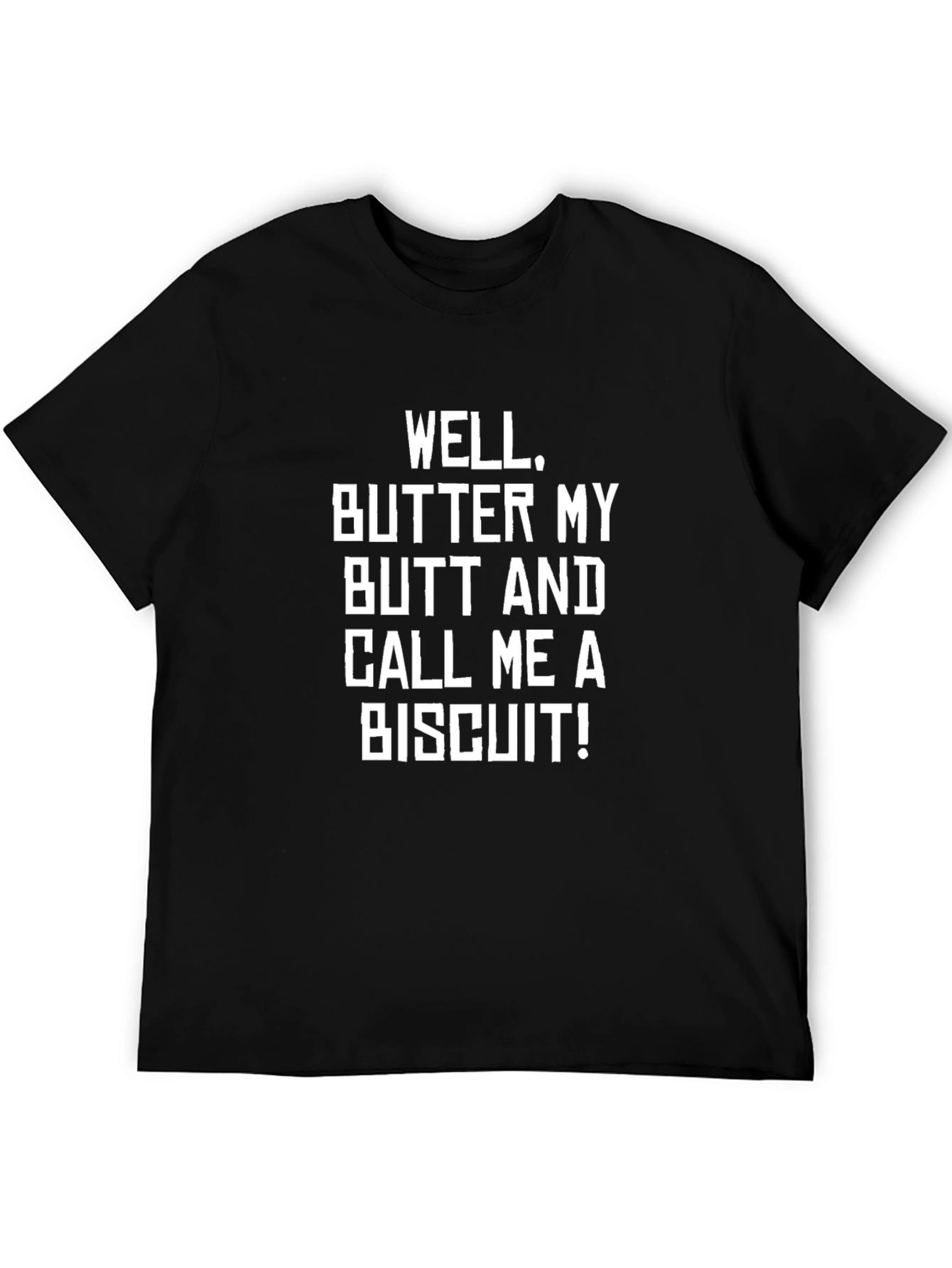 Funny Sarcastic Well Butter My Butt T-Shirt
