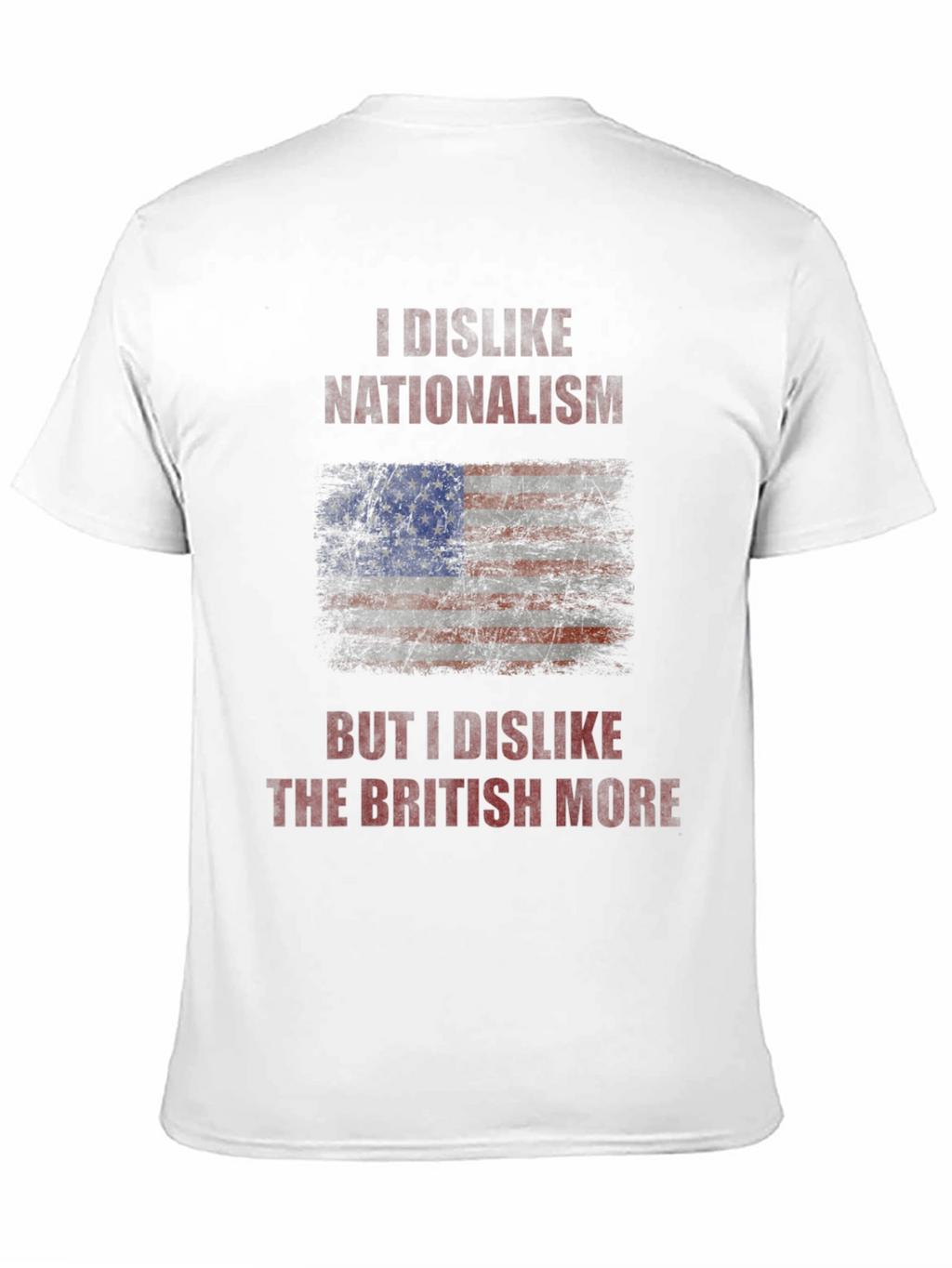I Dislike Nationalism T-Shirt - Anti-British Humor Tee