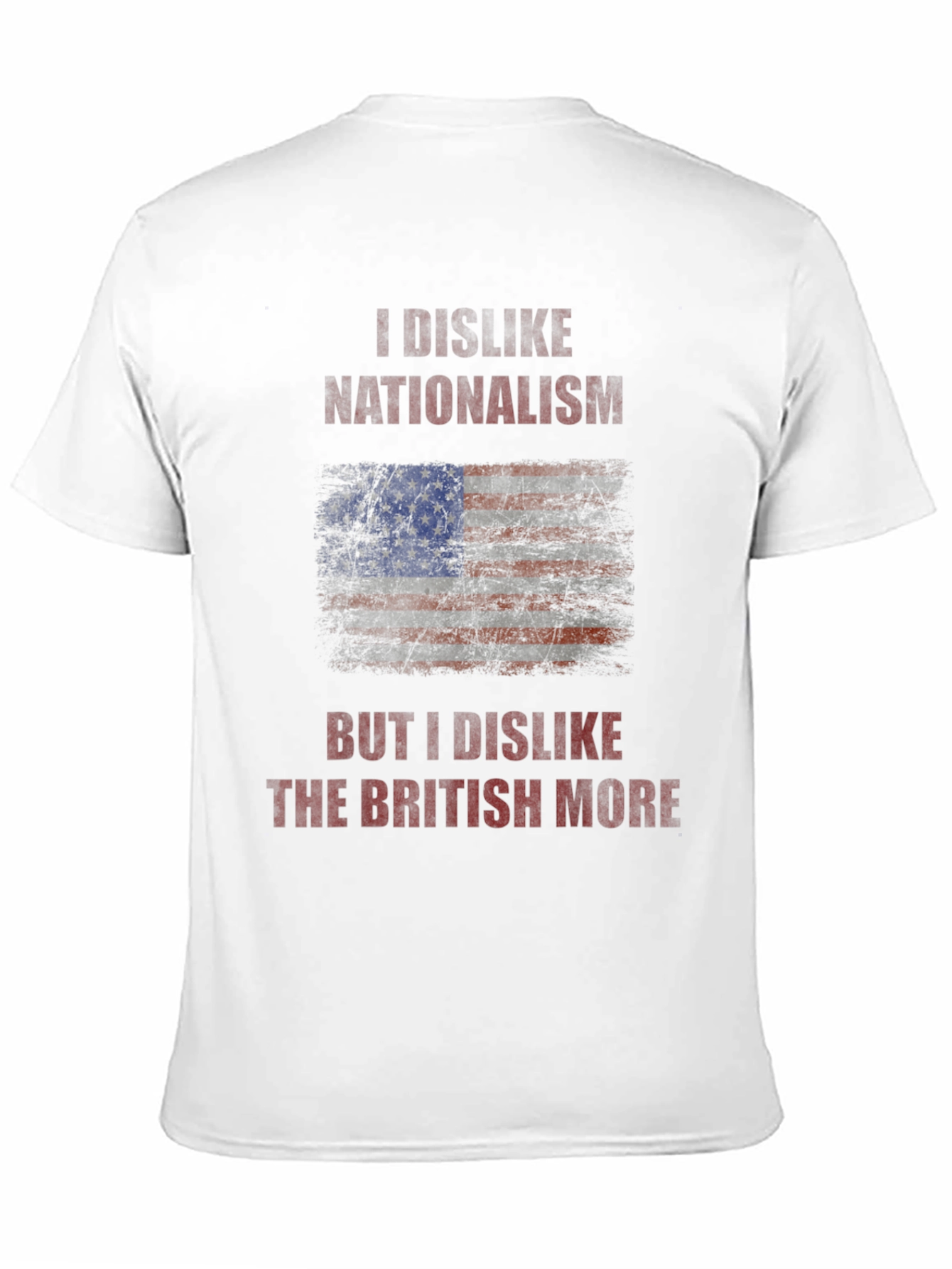 I Dislike Nationalism T-Shirt - Anti-British Humor Tee