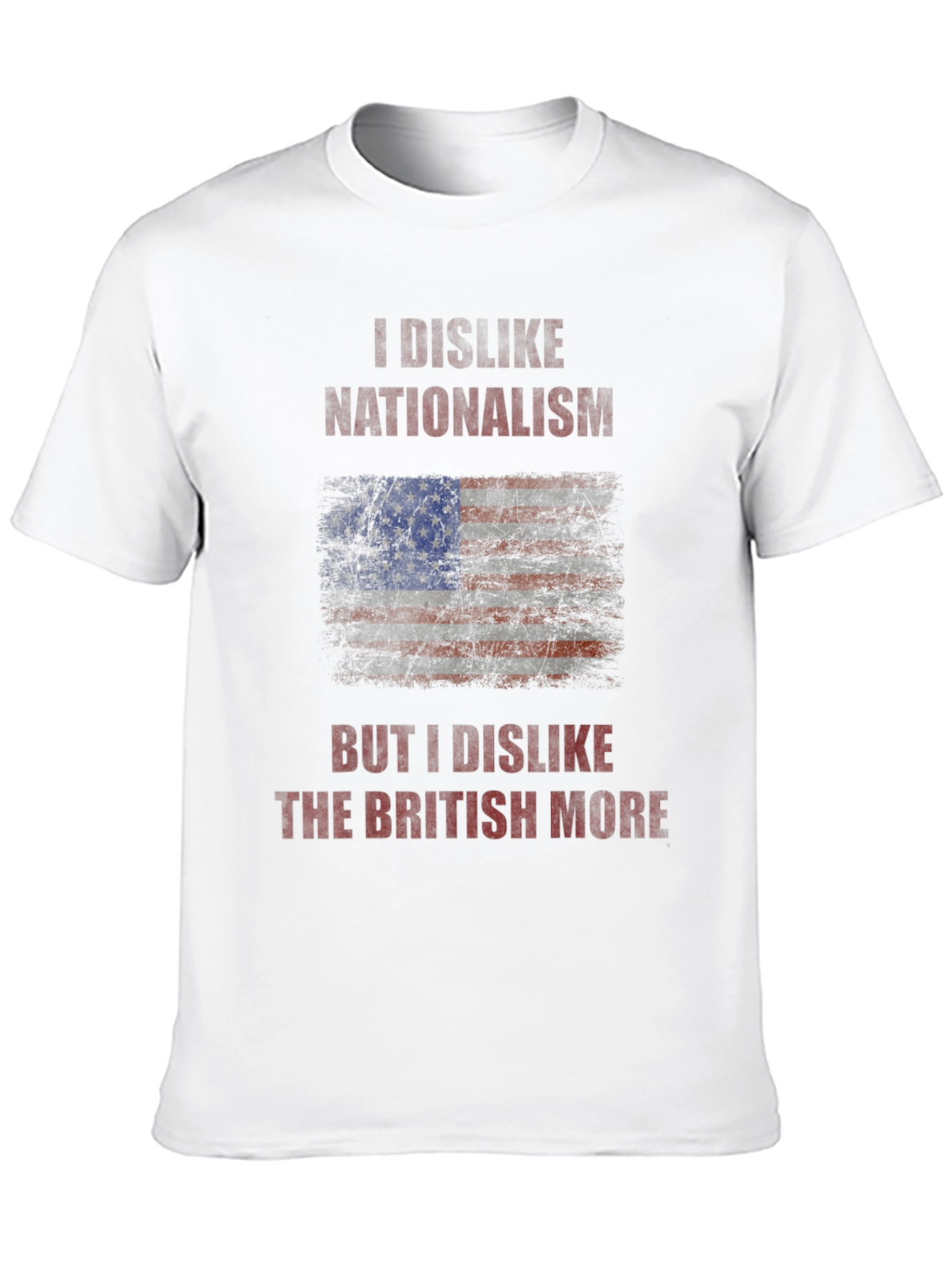 I Dislike Nationalism T-Shirt - Anti-British Humor Tee