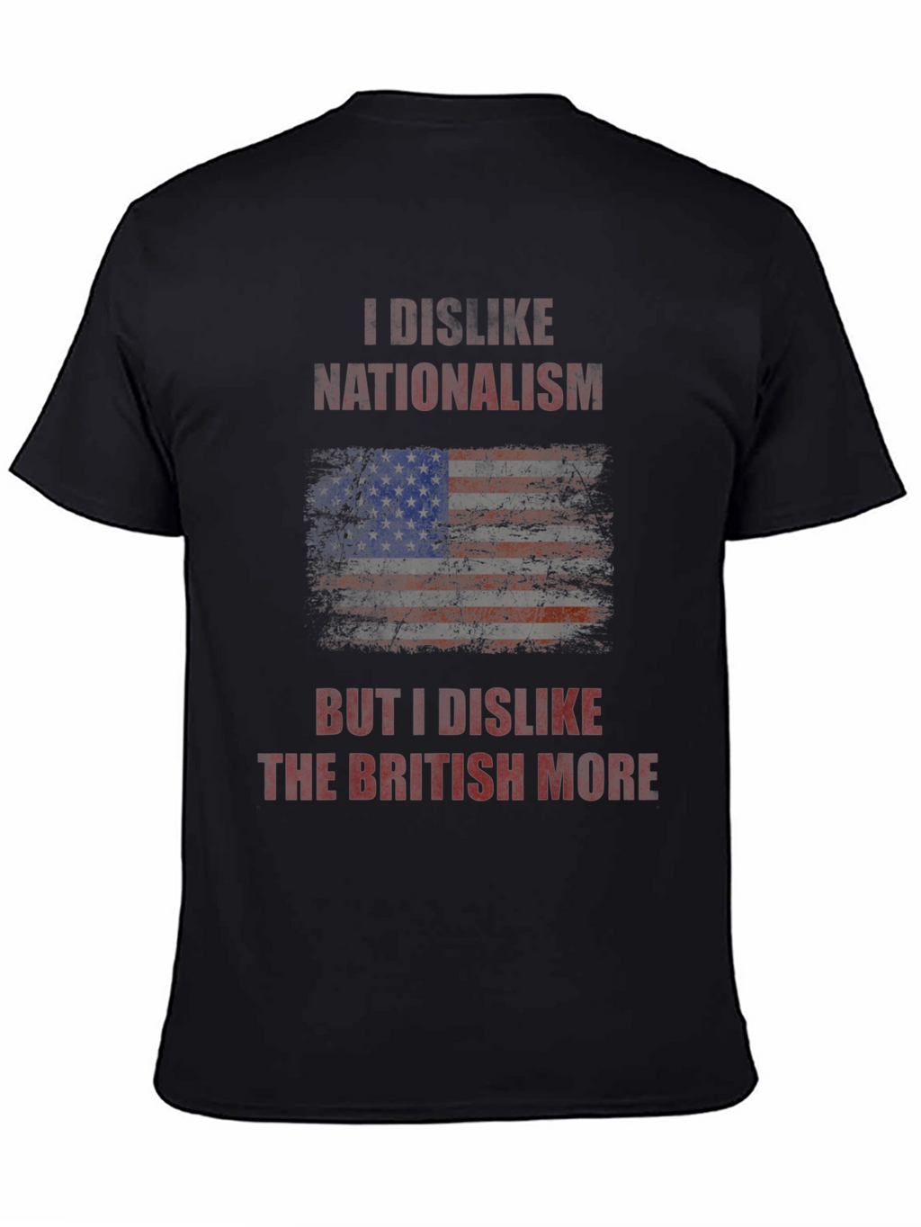 I Dislike Nationalism T-Shirt - Anti-British Humor Tee