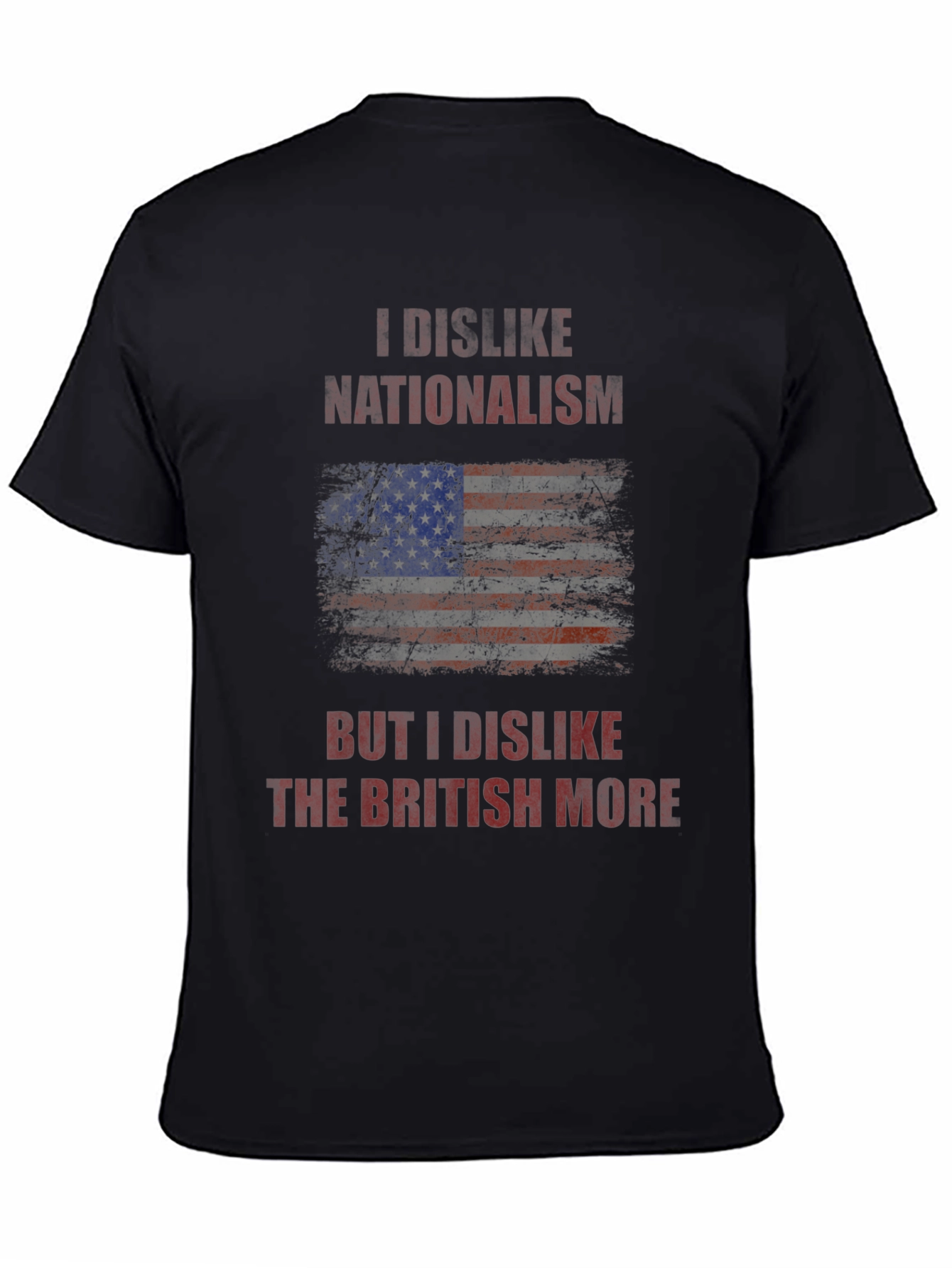 I Dislike Nationalism T-Shirt - Anti-British Humor Tee