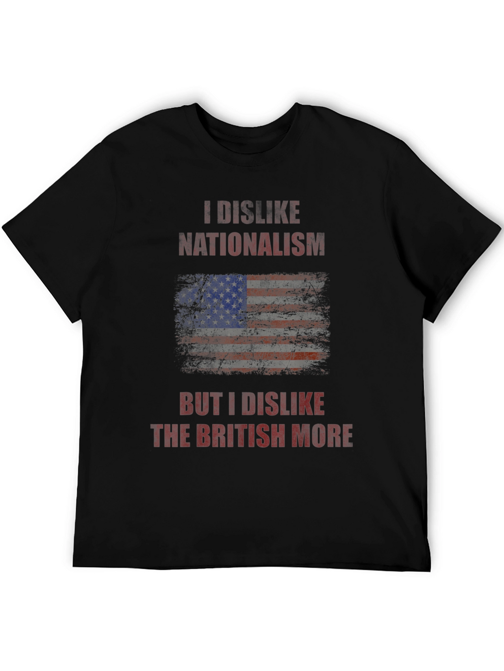 I Dislike Nationalism T-Shirt - Anti-British Humor Tee