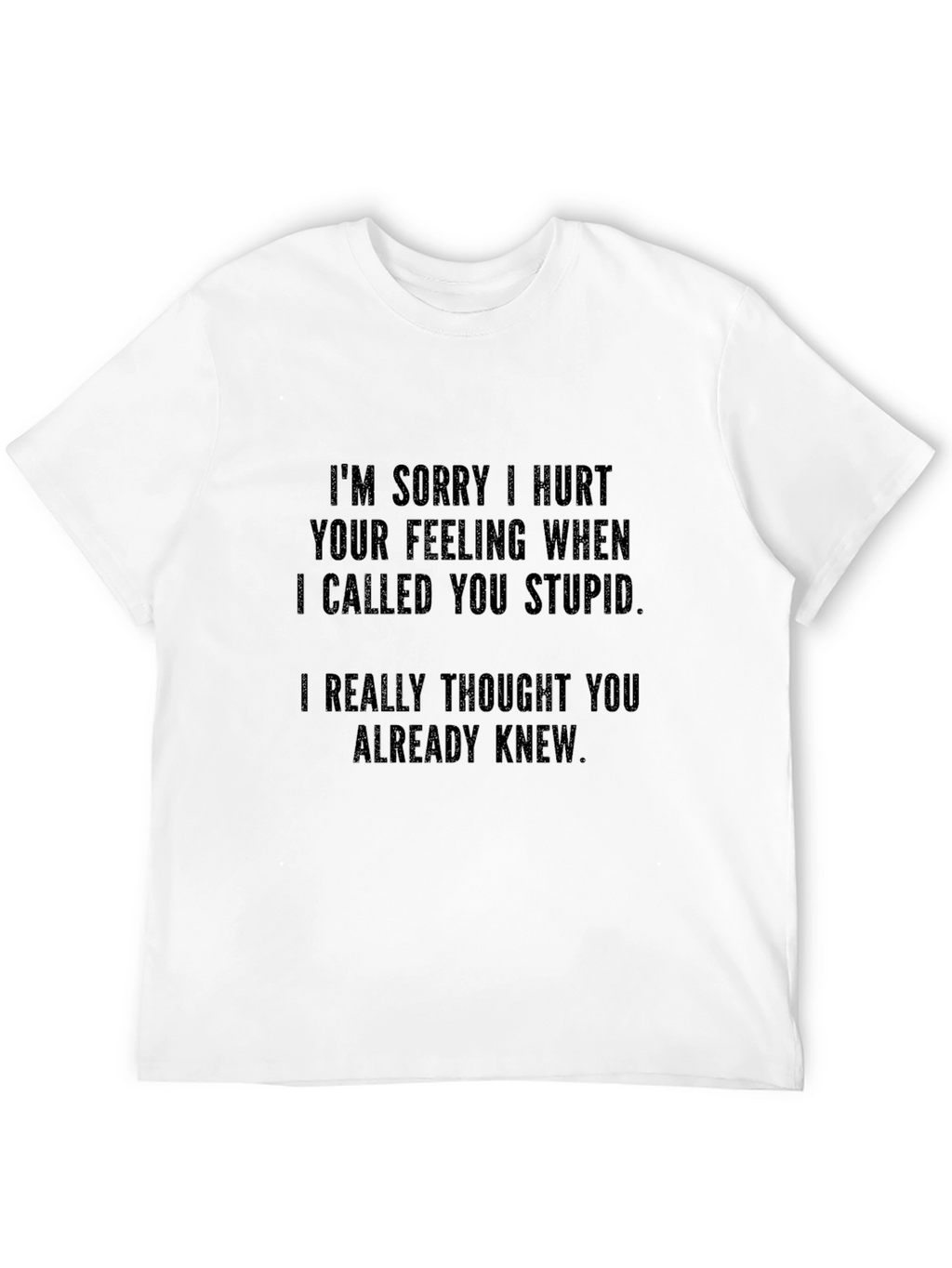 Funny Apology T-Shirt - Sarcastic Novelty Tee