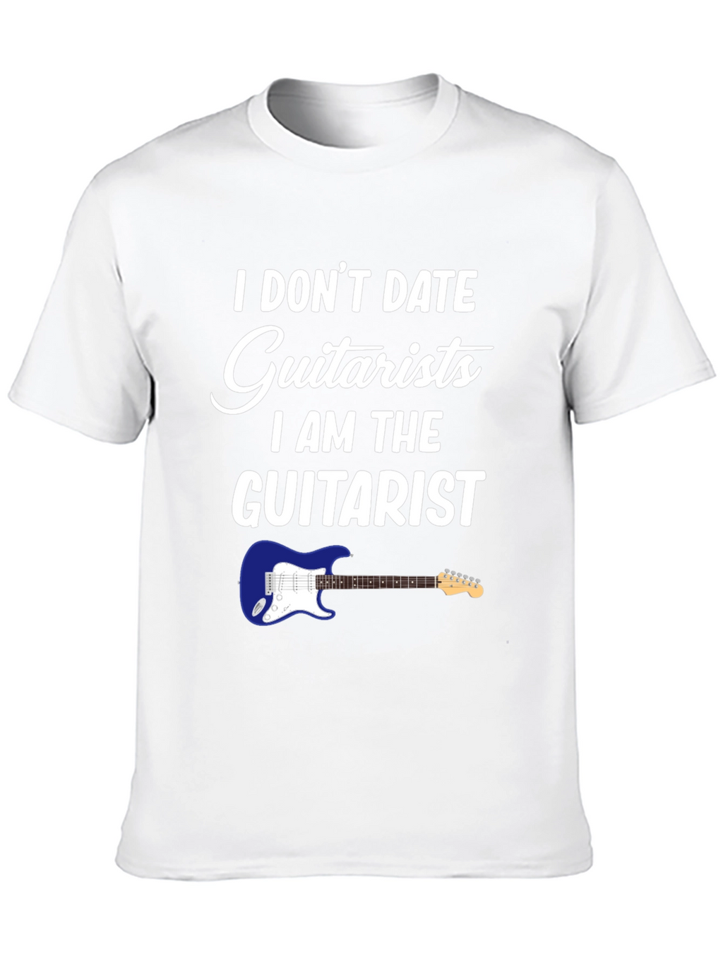 I Dont Date Guitarists T-Shirt