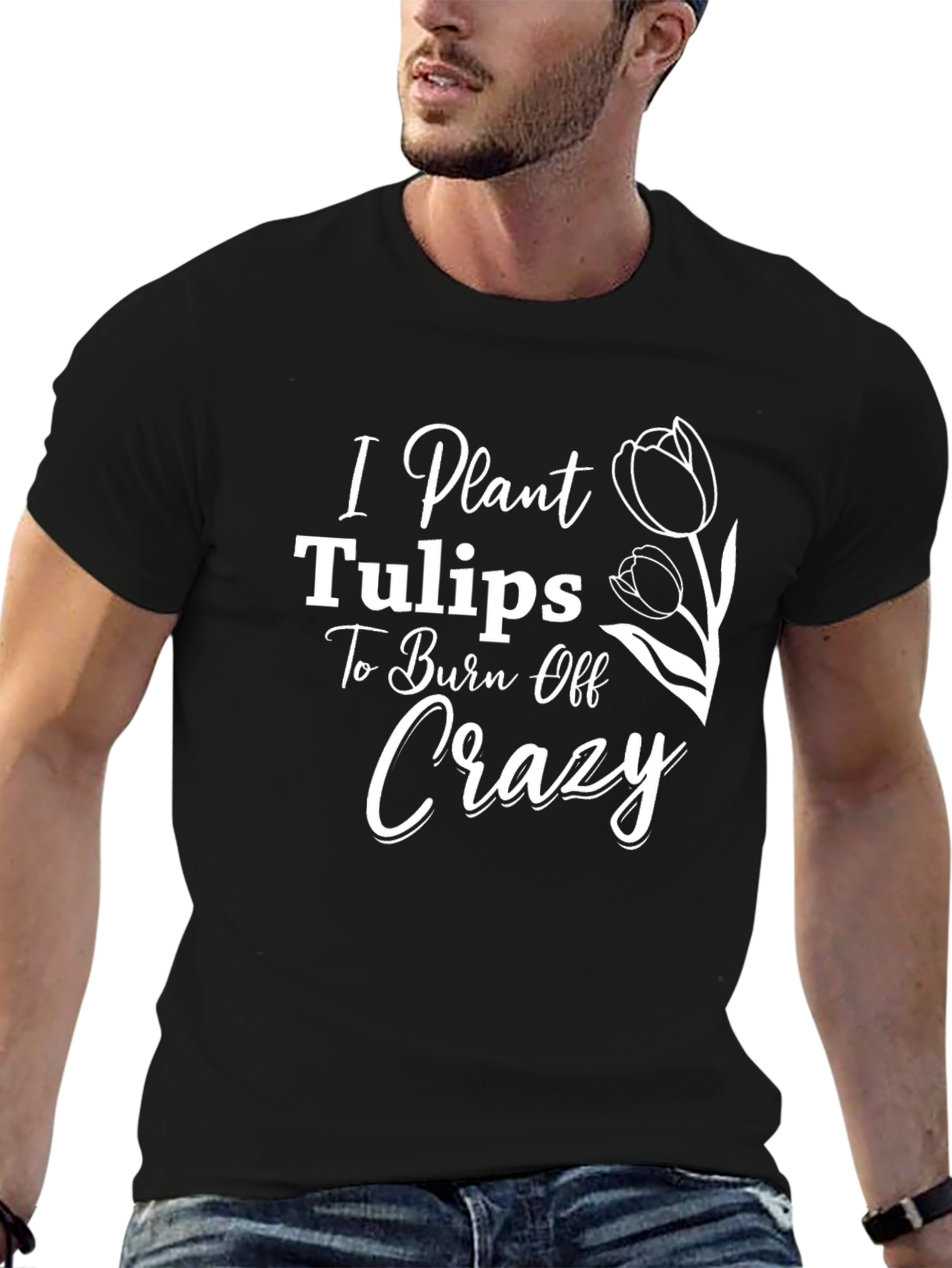 I Plant Tulips to Burn Off Crazy Tee
