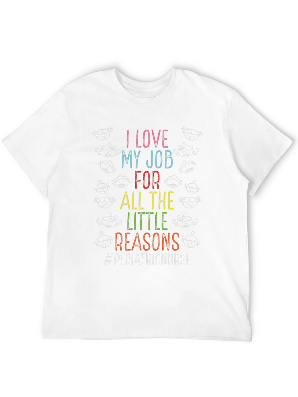 Pediatric Nurse T-Shirt - I Love My Job