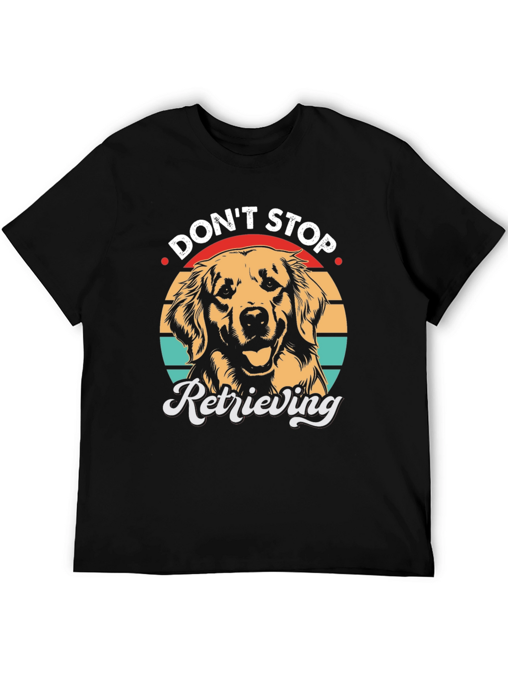 Dont Stop Retrieving T-Shirt - Golden Retriever Dog Tee