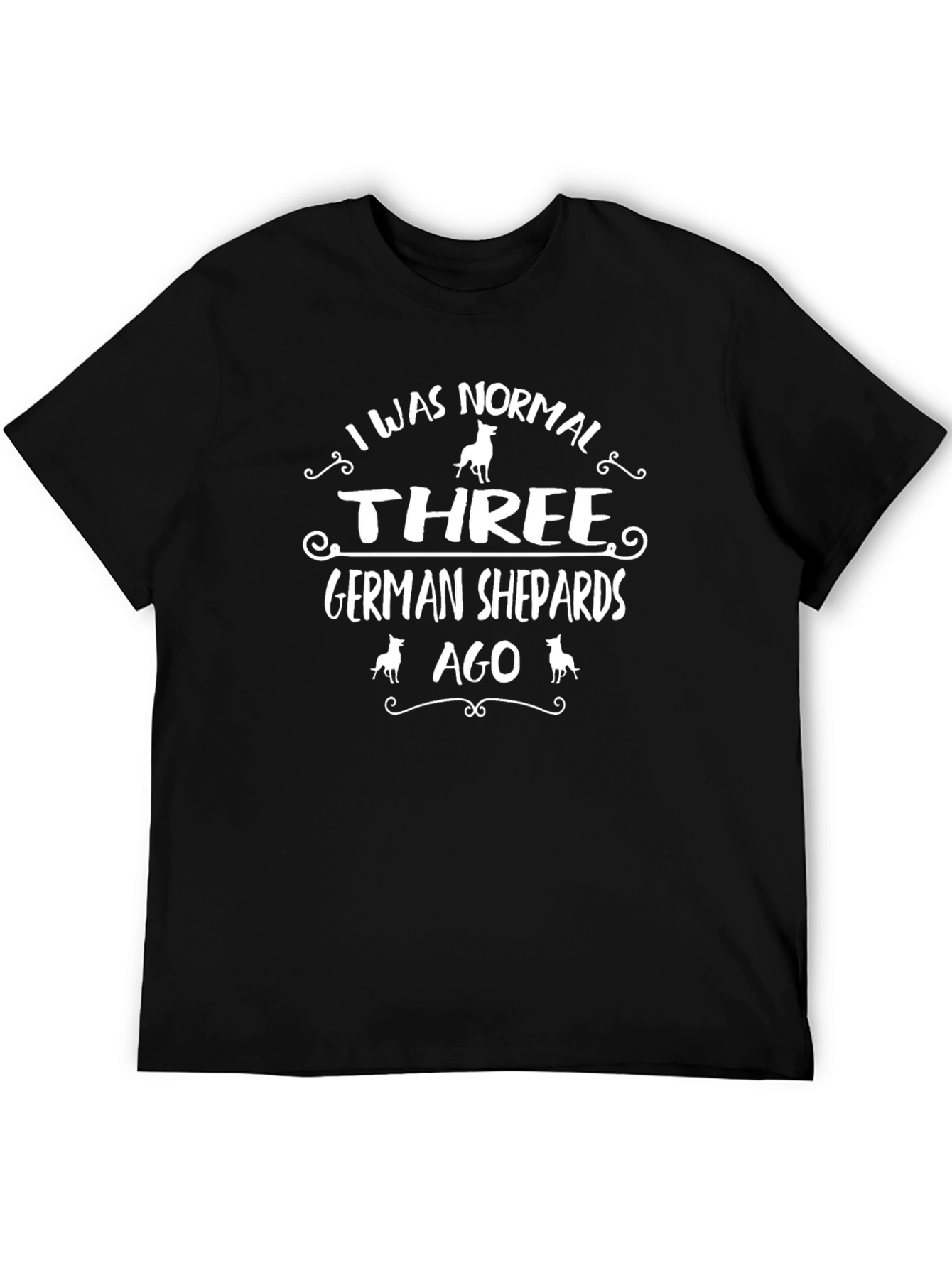 Funny German Shepherd T-Shirt - I Was Normal Three Dogs Ago