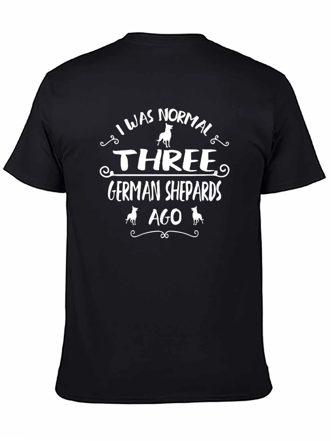 Funny German Shepherd T-Shirt - I Was Normal Three Dogs Ago