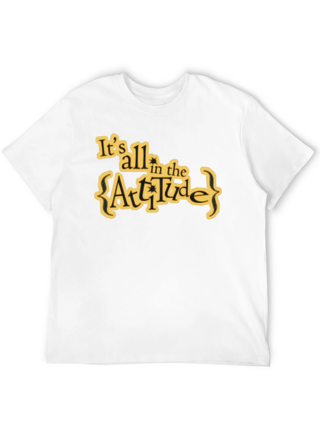 Attitude T-Shirt: Its All in the Attitude
