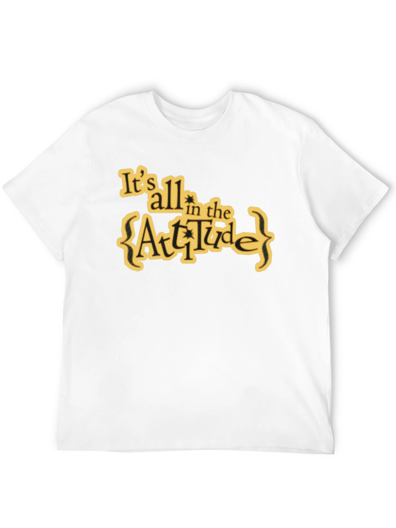Attitude T-Shirt: Its All in the Attitude