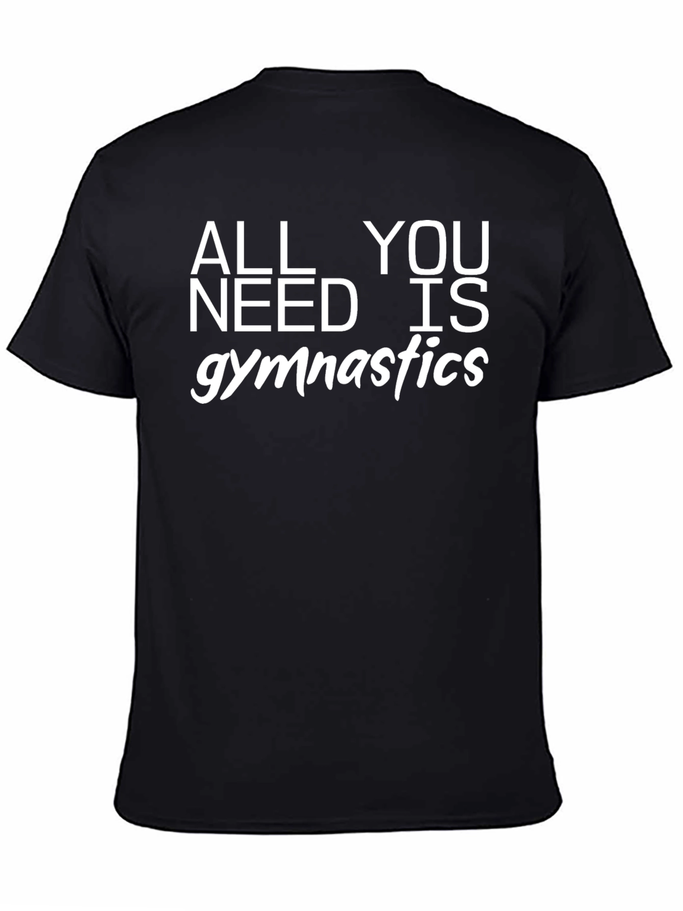 Gymnastics T-Shirt - All You Need Is Gymnastics - Black