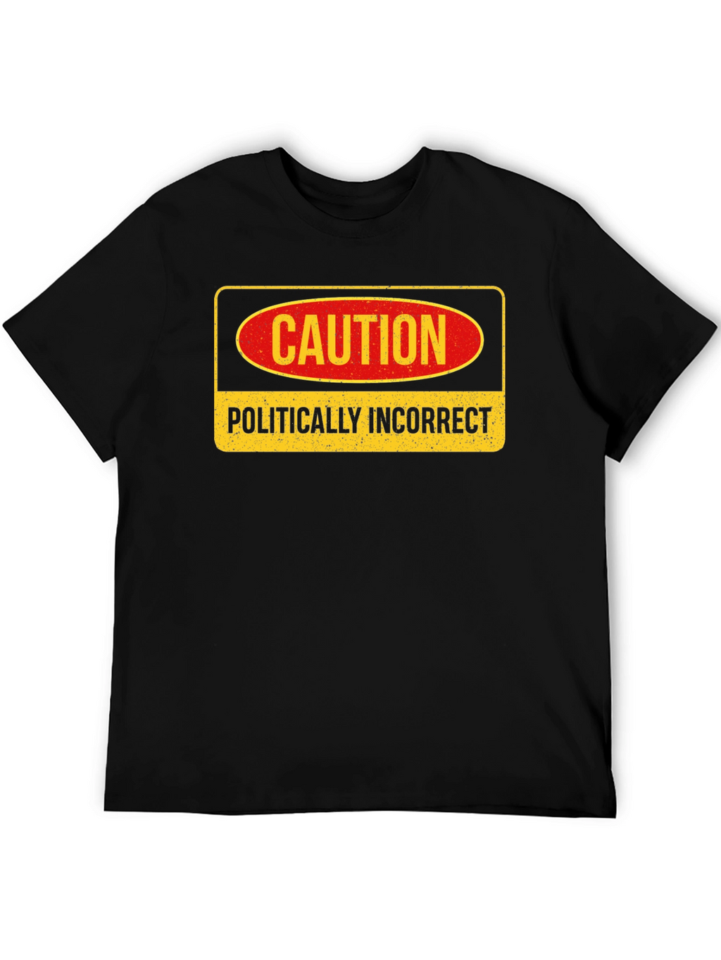 Caution Politically Incorrect Graphic Tee