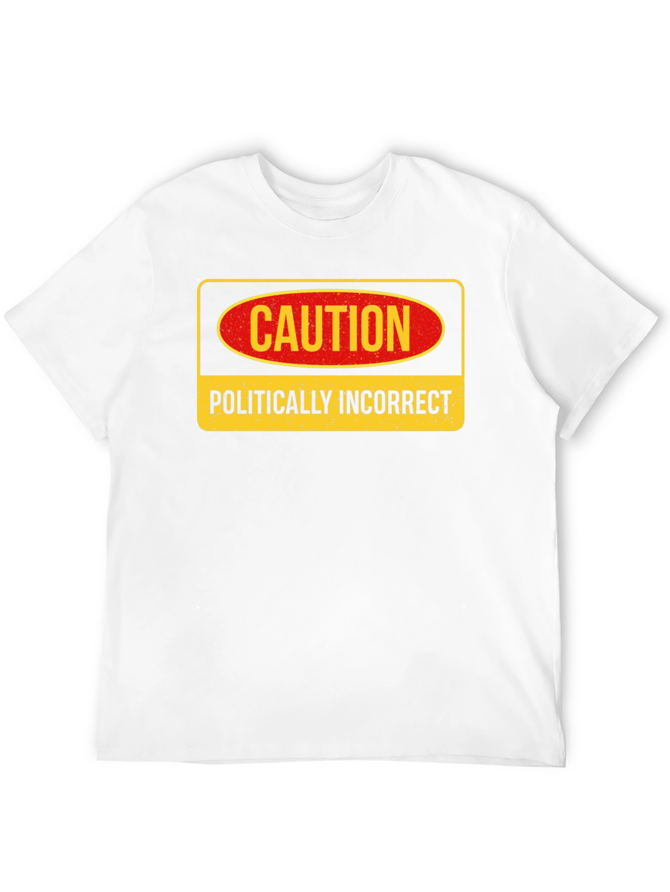 Caution Politically Incorrect Graphic Tee