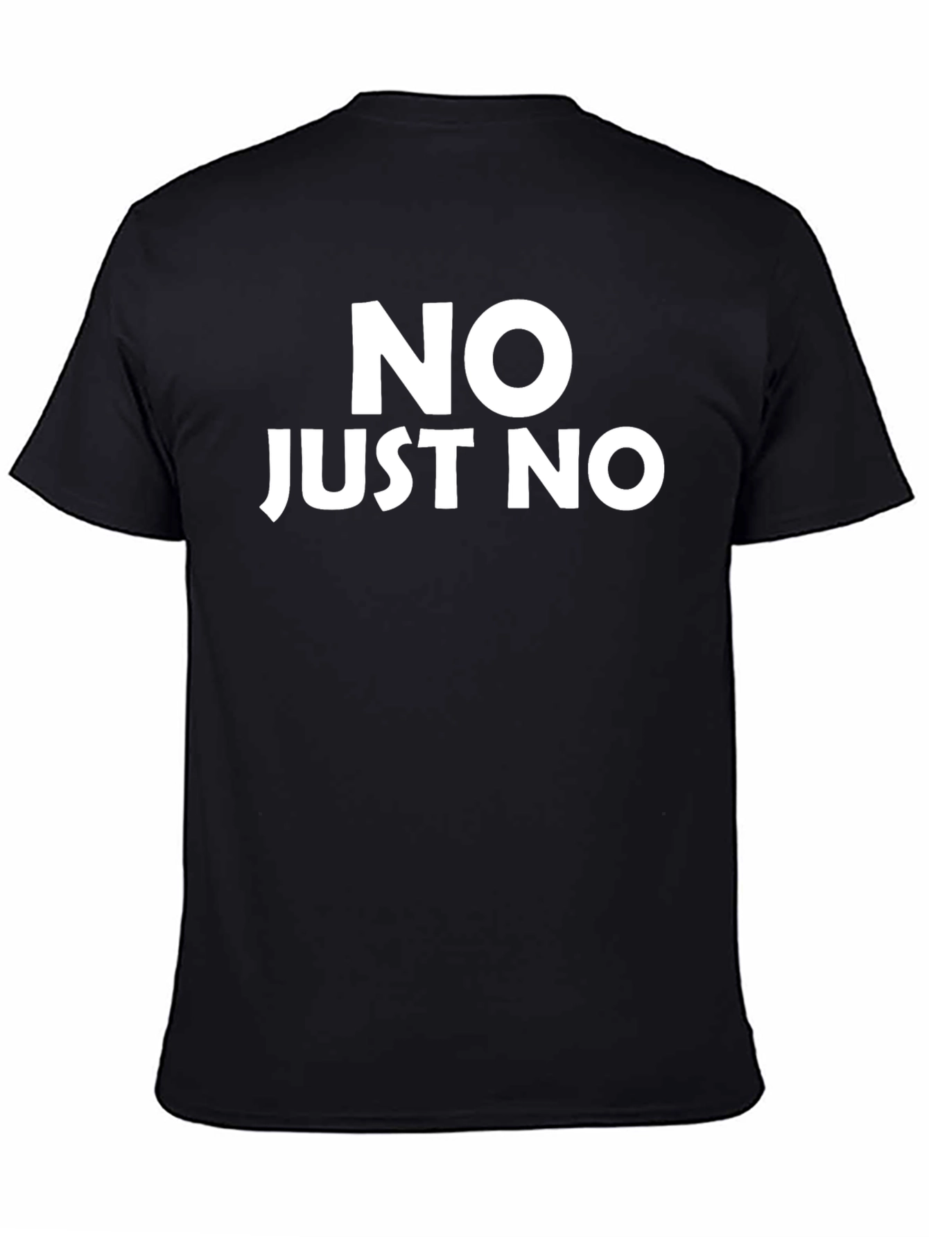 Funny Graphic T-Shirt - NO JUST NO