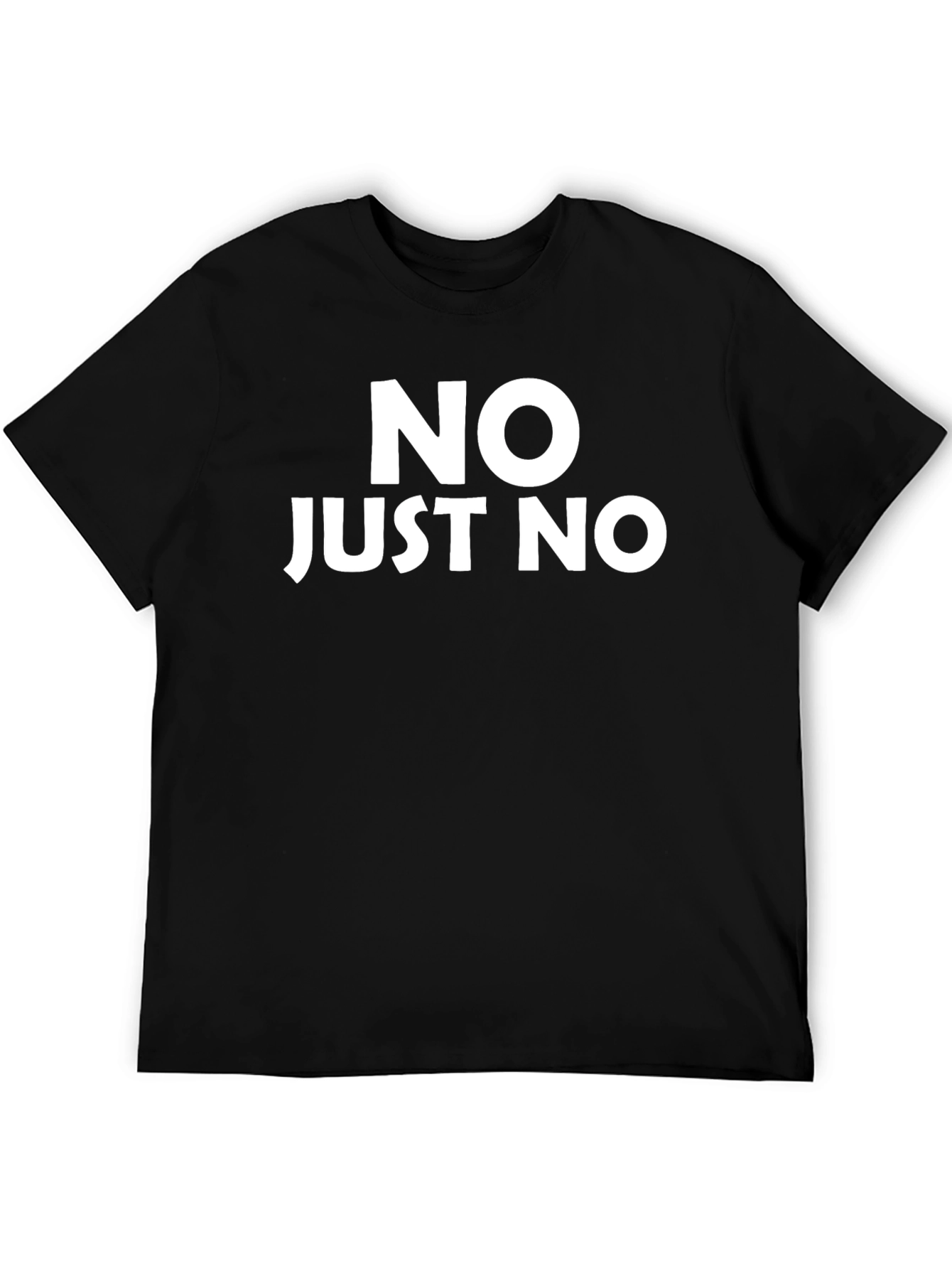 Funny Graphic T-Shirt - NO JUST NO