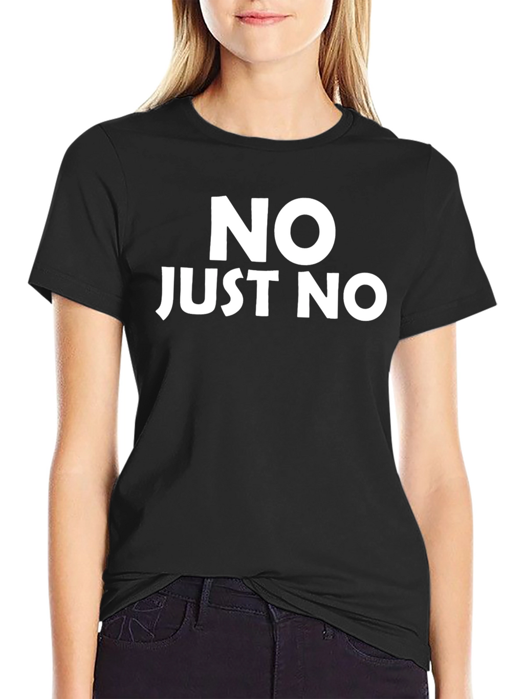Funny Graphic T-Shirt - NO JUST NO