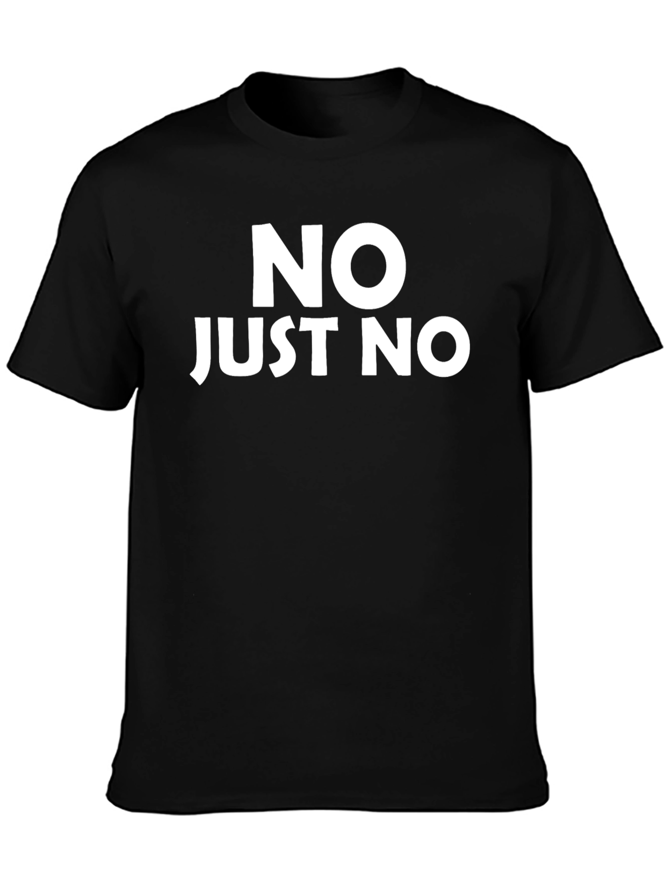 Funny Graphic T-Shirt - NO JUST NO