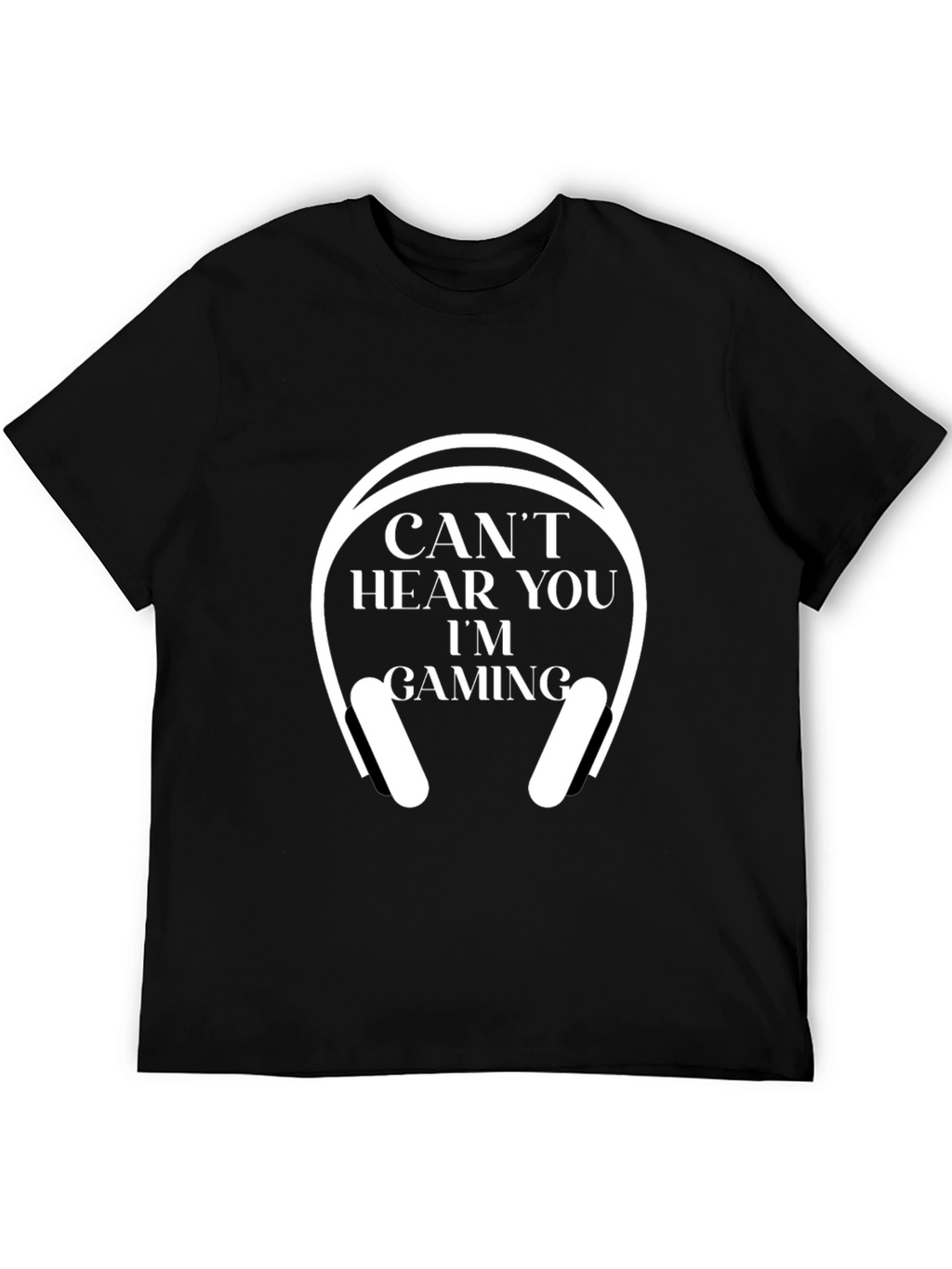 Cant Hear You Im Gaming T-Shirt