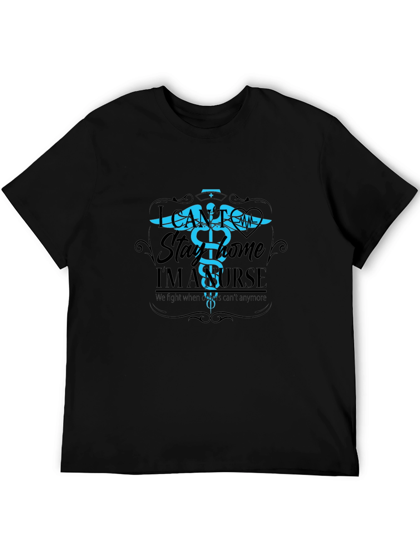 I Cant Stay Home Im A Nurse T-Shirt