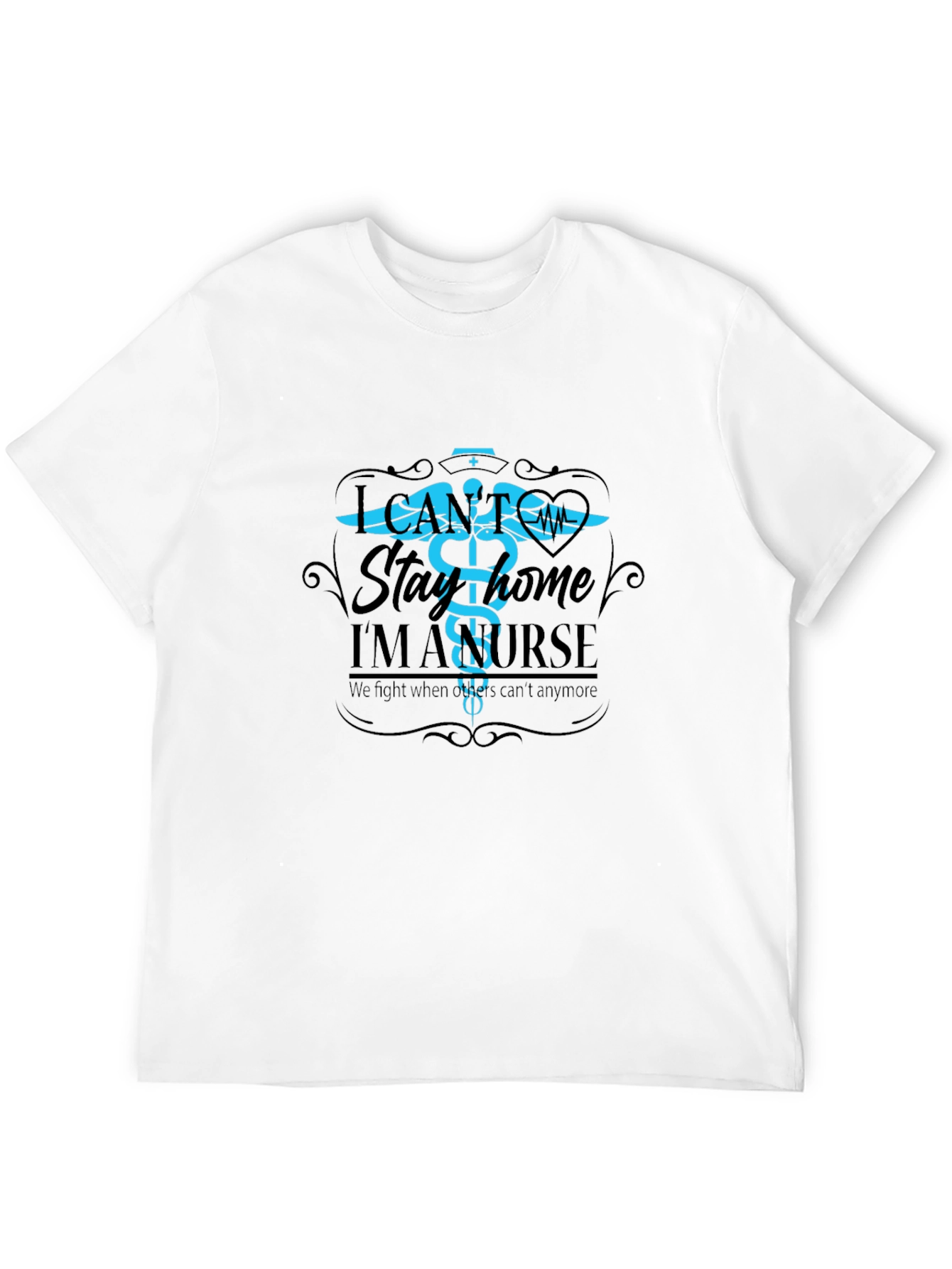 I Cant Stay Home Im A Nurse T-Shirt