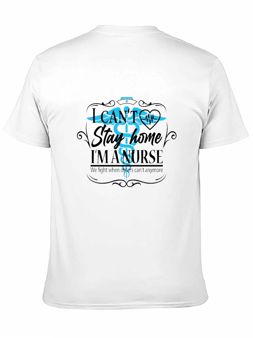 I Cant Stay Home Im A Nurse T-Shirt
