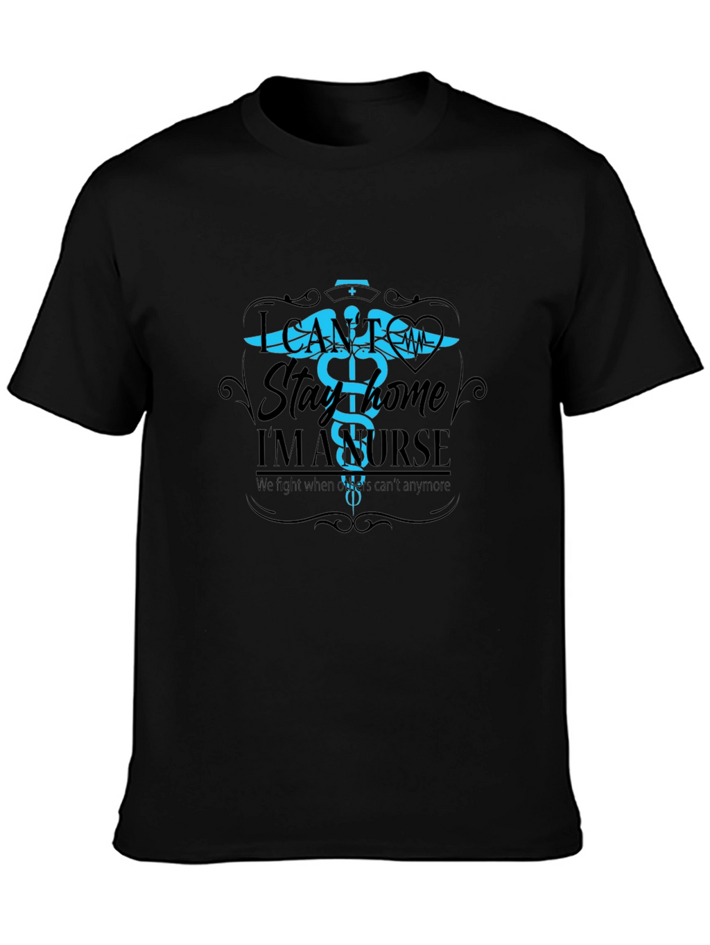I Cant Stay Home Im A Nurse T-Shirt