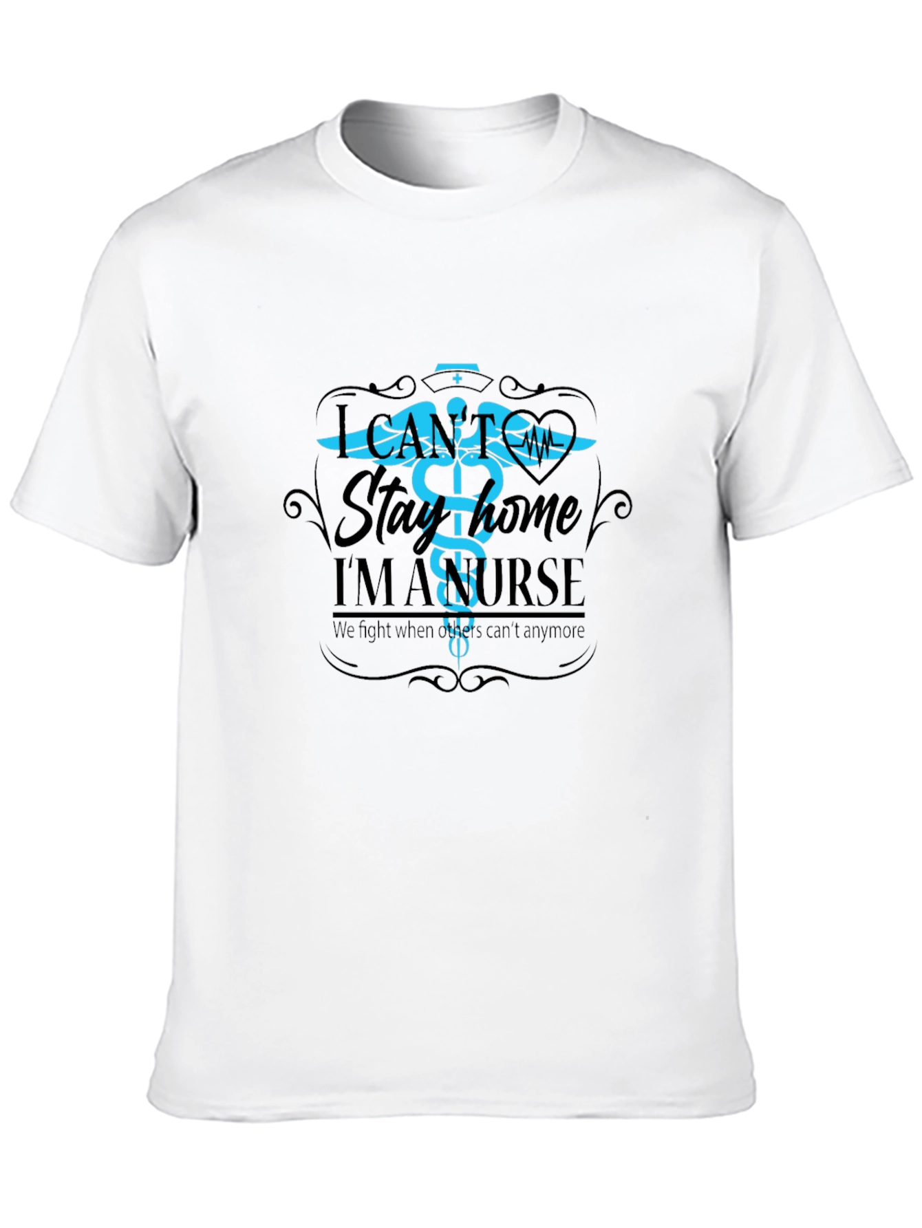 I Cant Stay Home Im A Nurse T-Shirt
