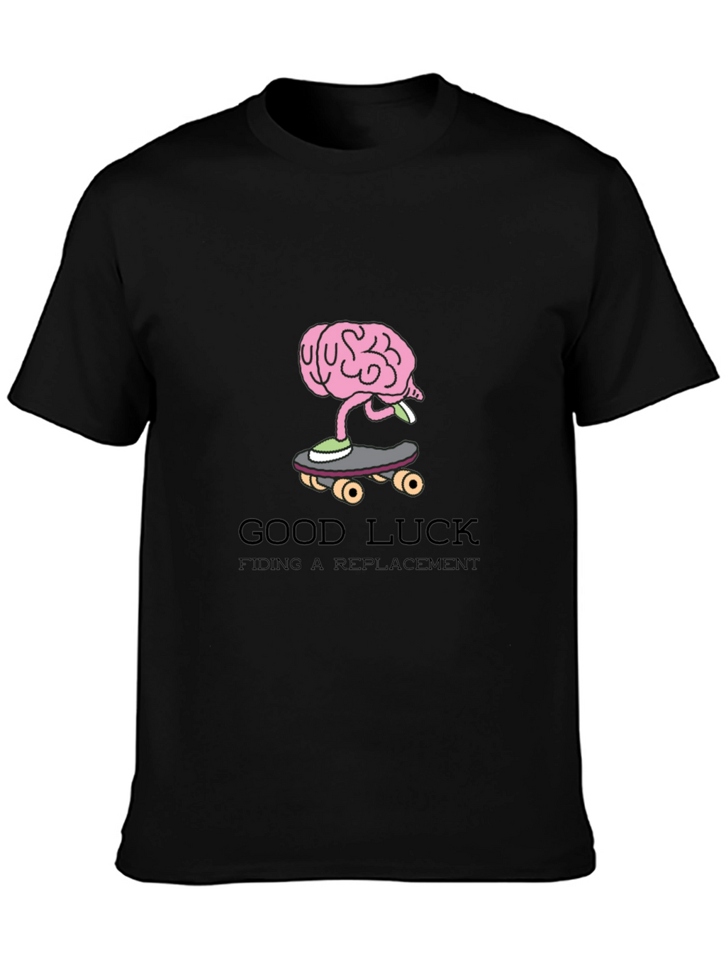 Good Luck Finding a Replacement Funny Graphic Tee