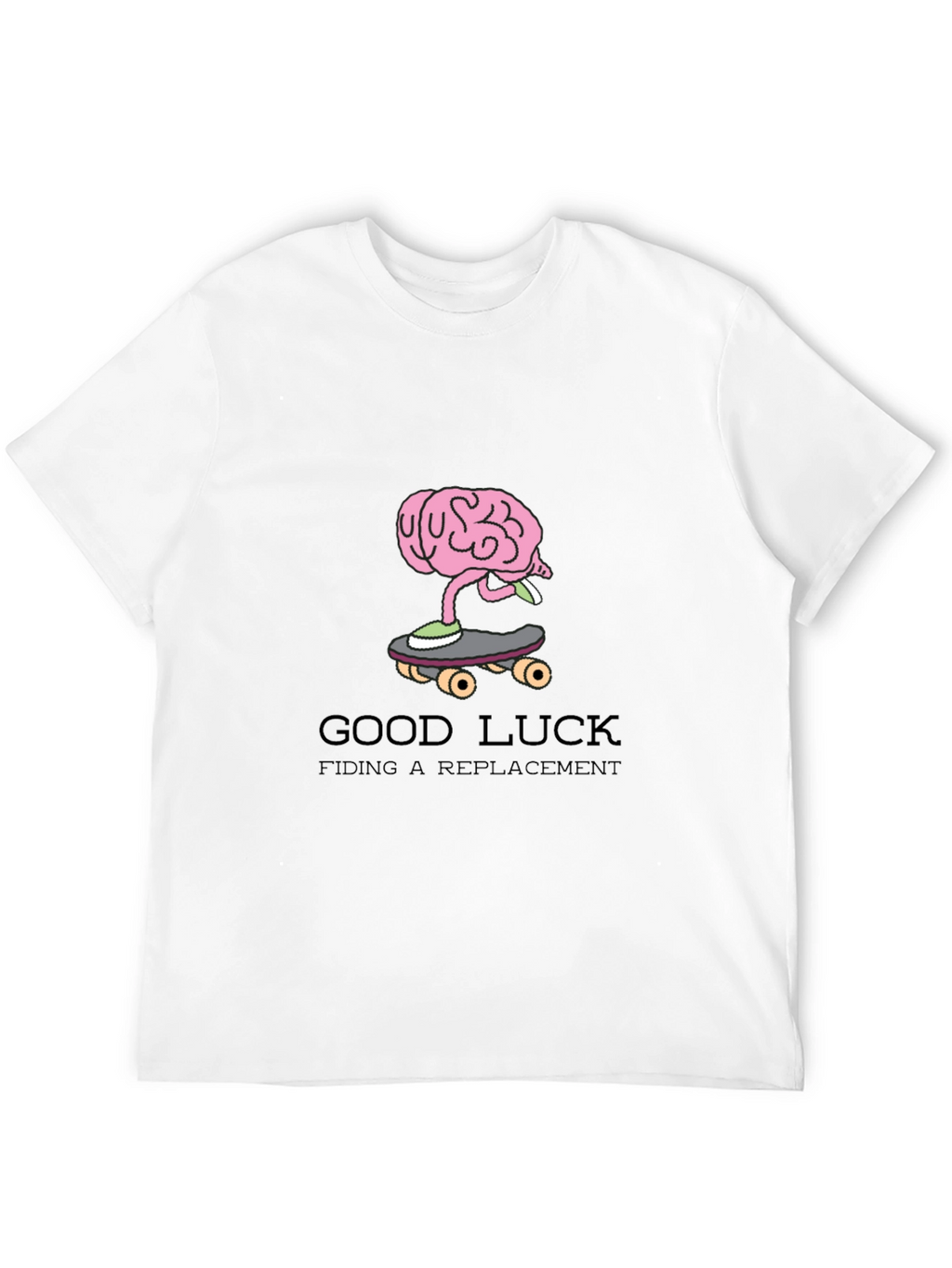 Good Luck Finding a Replacement Funny Graphic Tee