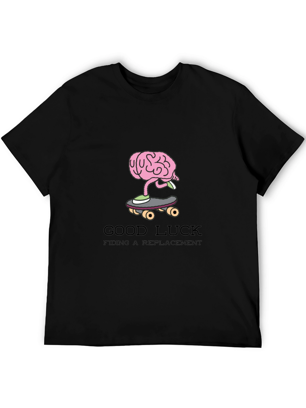 Good Luck Finding a Replacement Funny Graphic Tee
