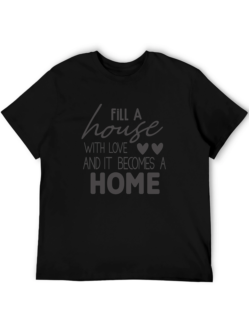 Fill A House With Love Black Graphic Tee