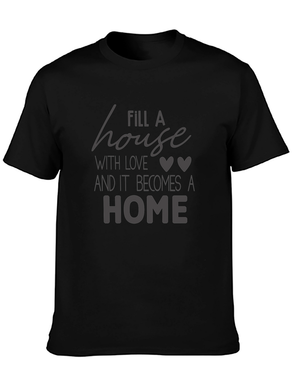 Fill A House With Love Black Graphic Tee