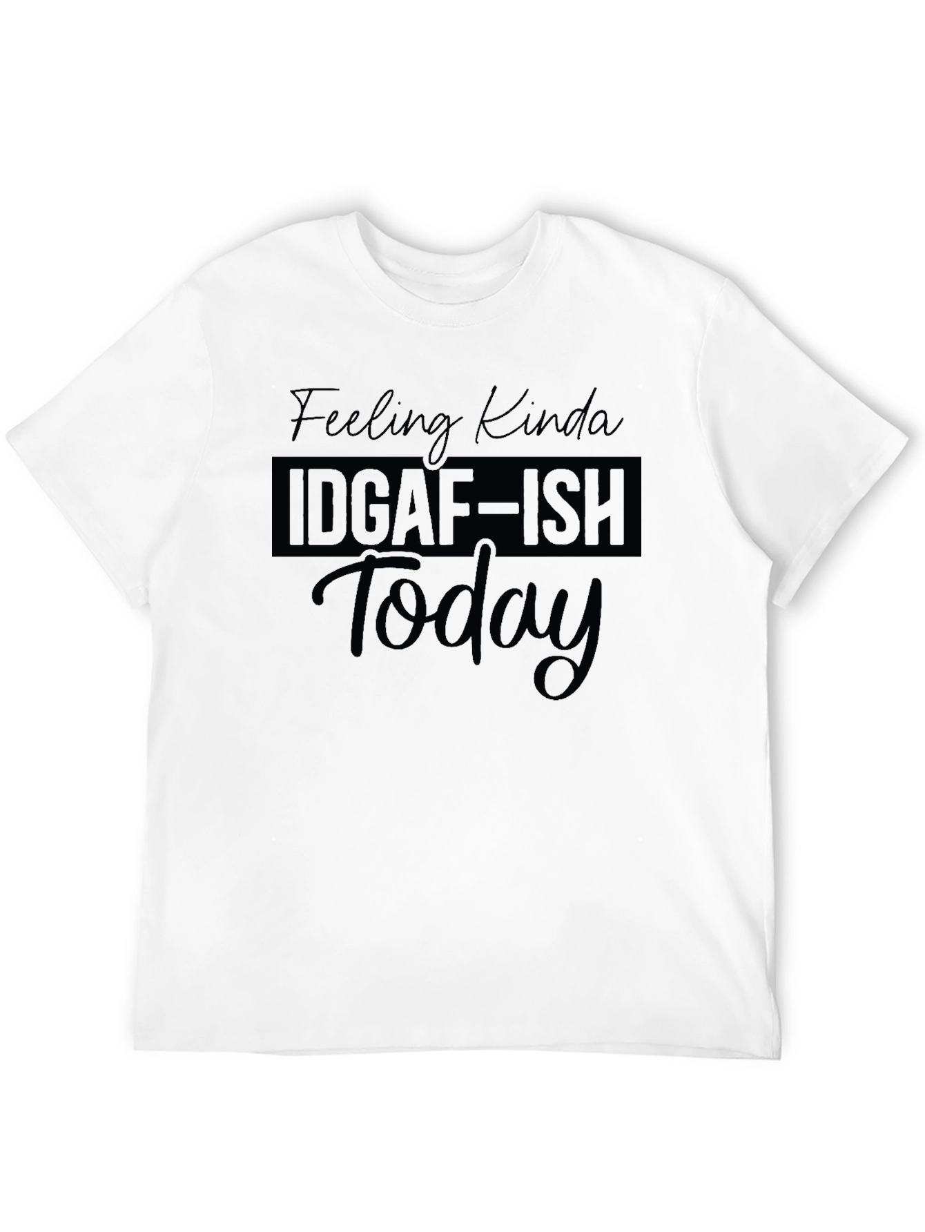 IDGAF-ISH Today T-Shirt