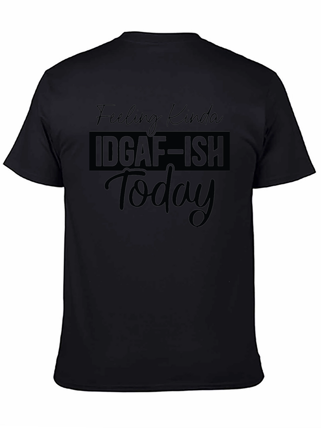 IDGAF-ISH Today T-Shirt