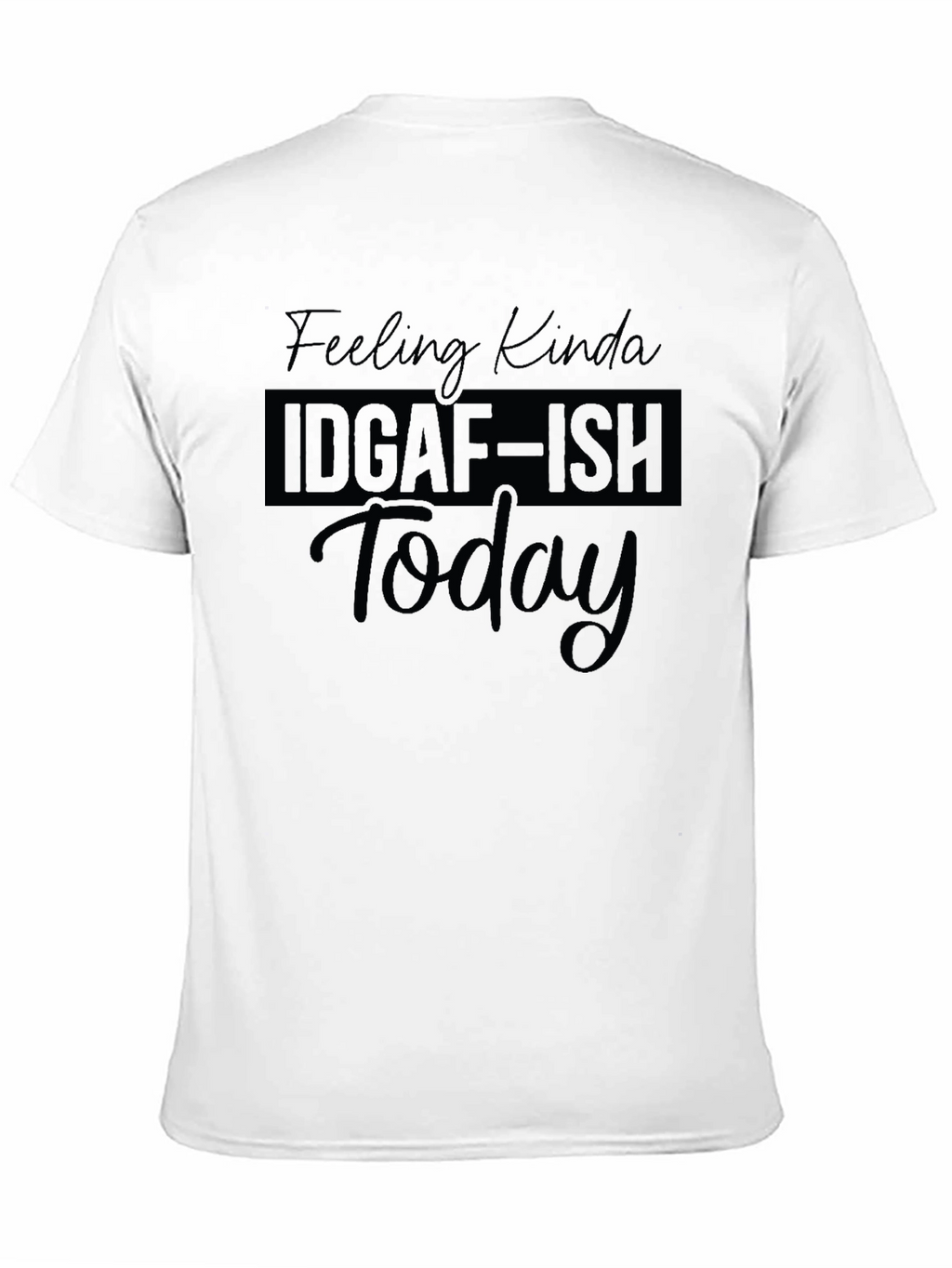 IDGAF-ISH Today T-Shirt
