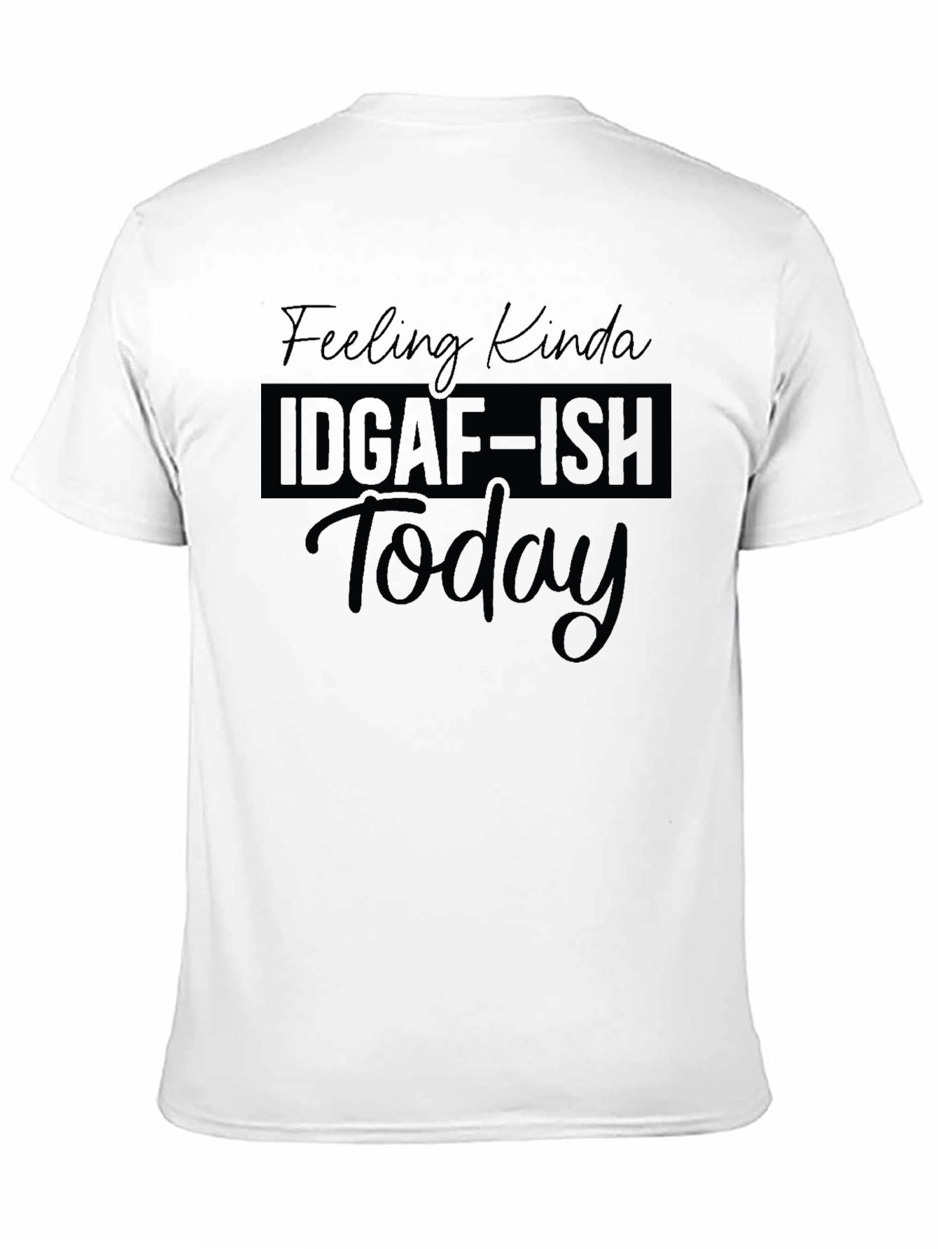 IDGAF-ISH Today T-Shirt