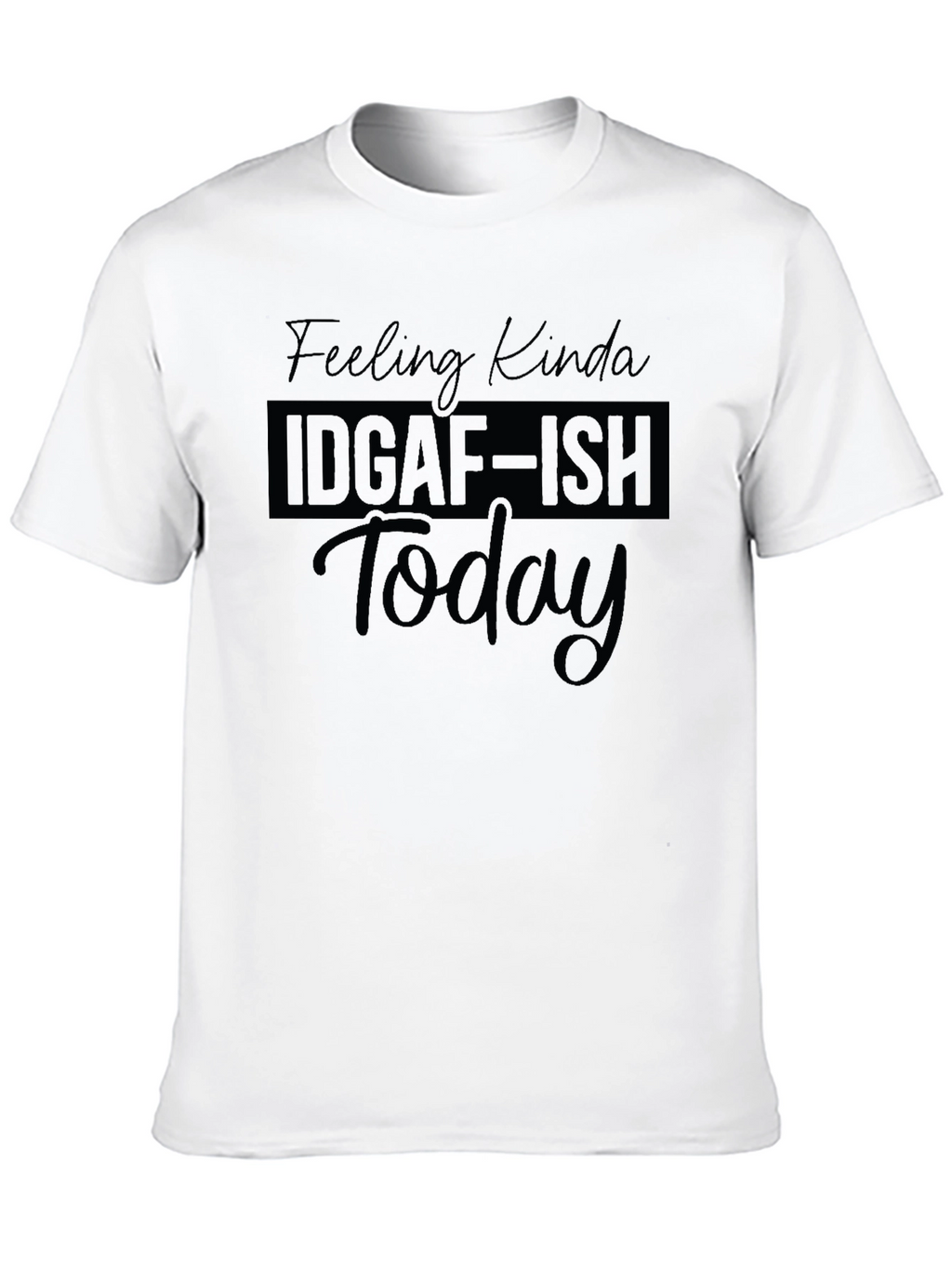 IDGAF-ISH Today T-Shirt