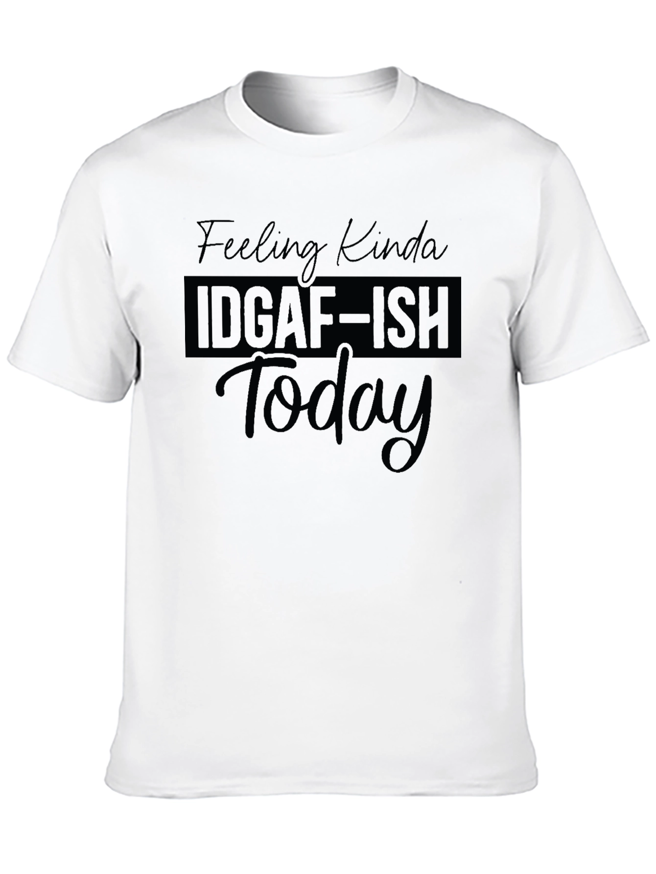IDGAF-ISH Today T-Shirt