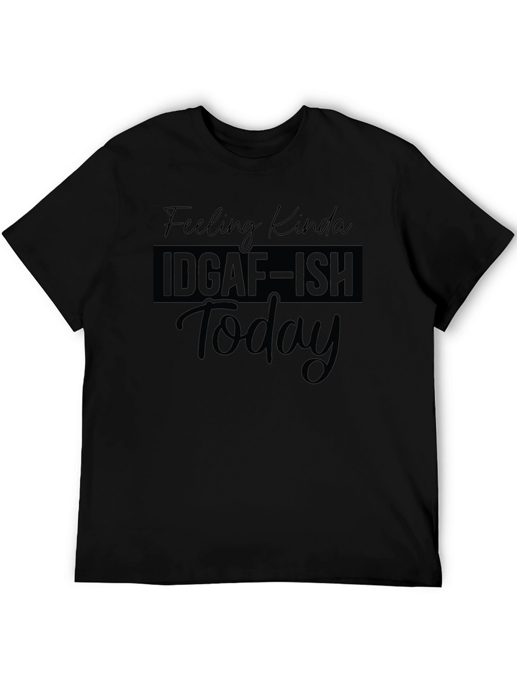 IDGAF-ISH Today T-Shirt