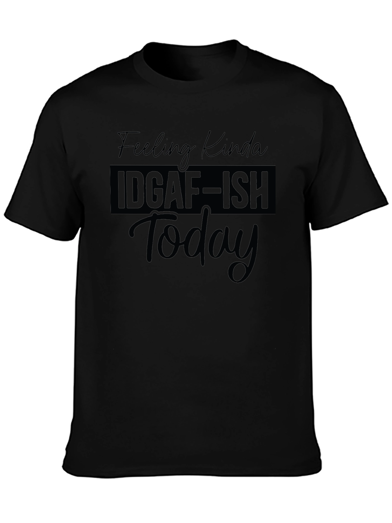 IDGAF-ISH Today T-Shirt