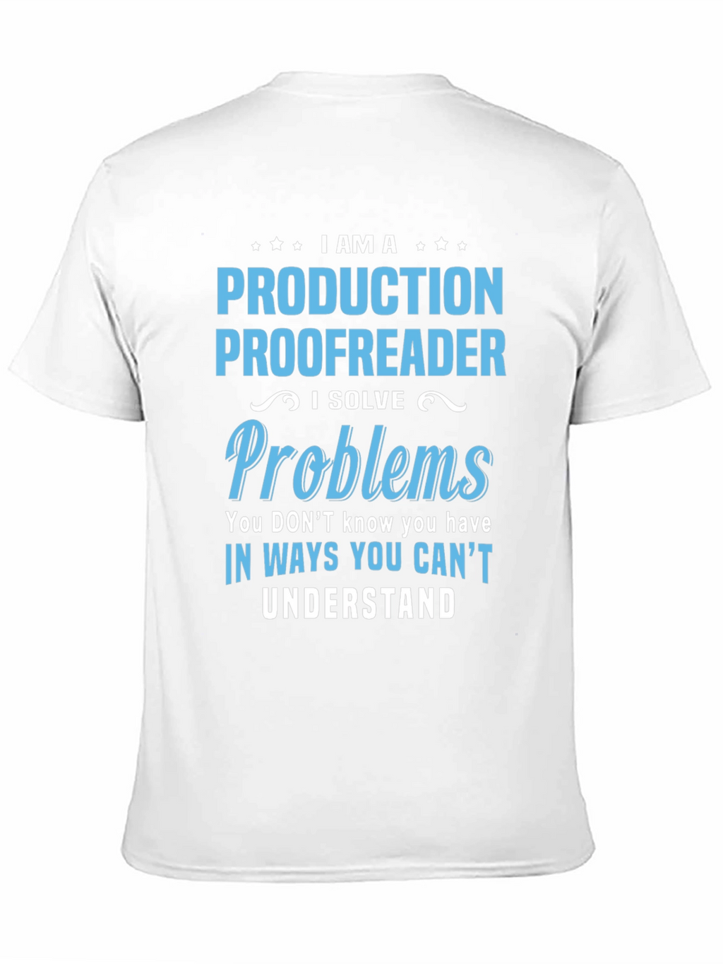 Production Proofreader T-Shirt - I Solve Problems