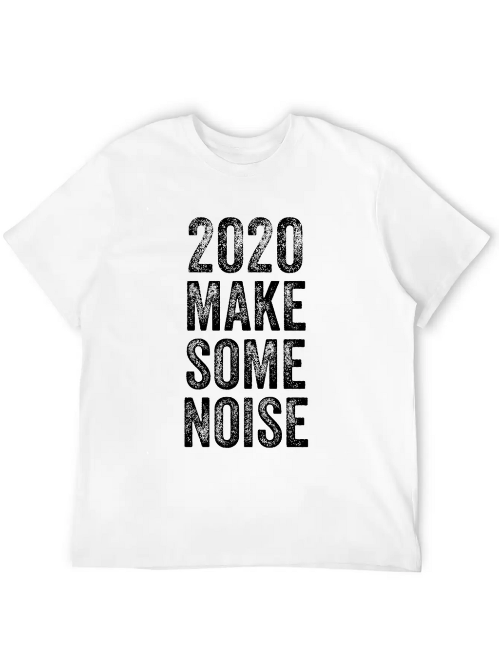 2020 Make Some Noise Unisex Casual T-Shirt – Clean Design For Daily Comfort