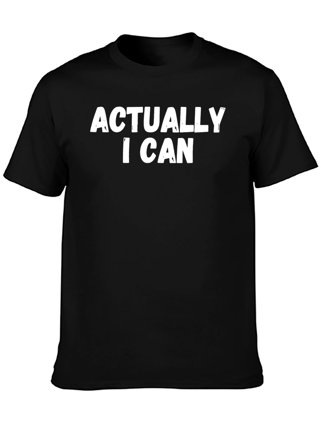 Actually I Can T-Shirt - Bold Statement Tee