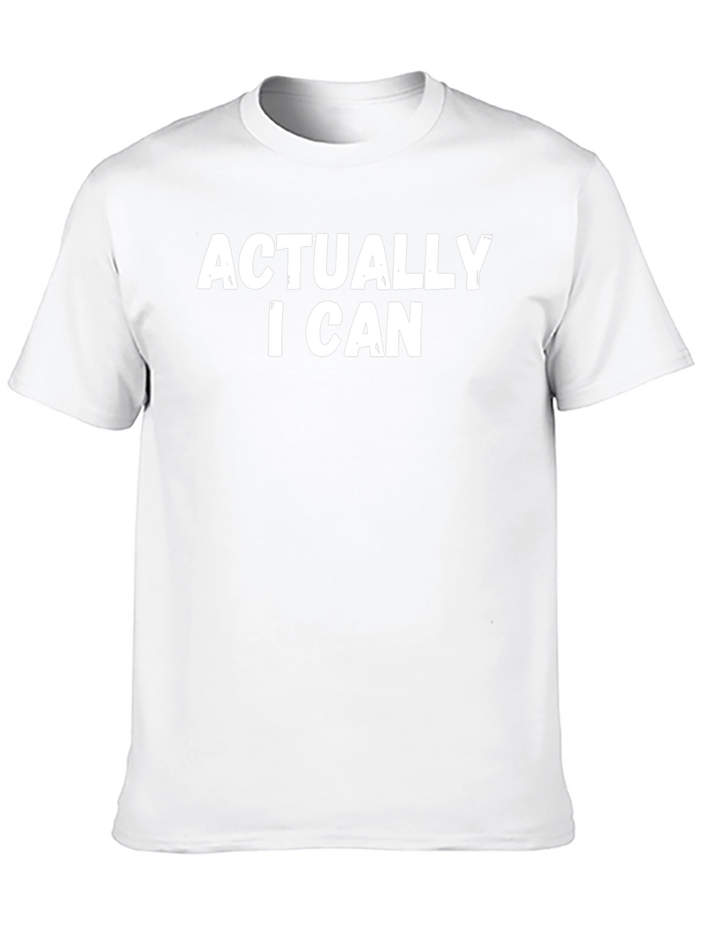 Actually I Can T-Shirt - Bold Statement Tee
