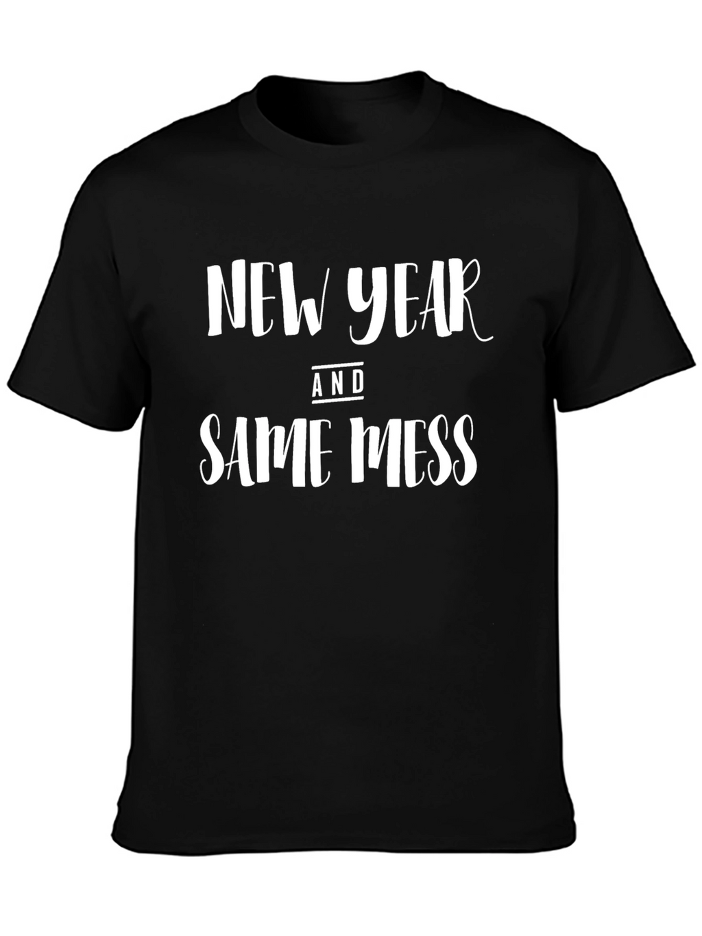New Year Same Mess Graphic T-Shirt
